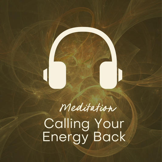 Calling Your Energy Back Meditation